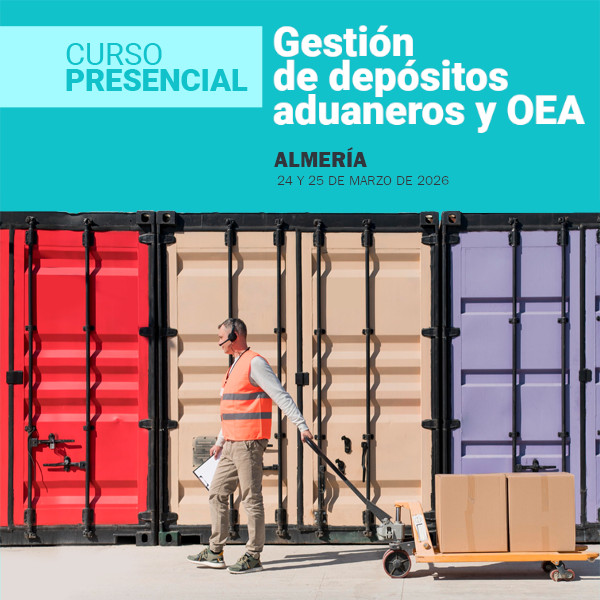Curso presencial: Gestión de Depósitos Aduaneros y OEA en Almería