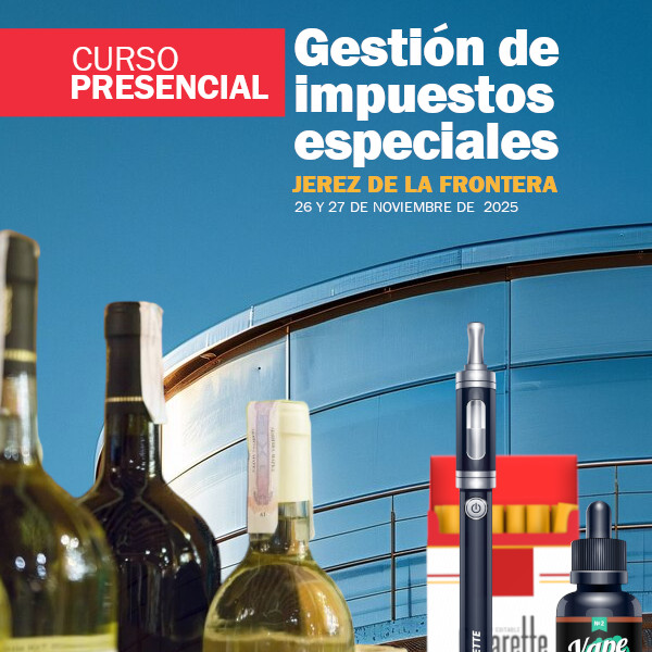 Curso presencial: Gestión de Impuestos Especiales, depósitos fiscales y fábricas de bebidas alcohólicas, hidrocarburos, alcoholes, tabaco y líquidos para cigarrillos electrónicos